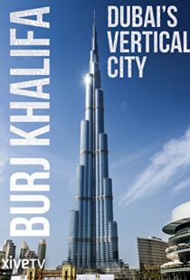 دانلود مستند Burj Khalifa: Dubai’s Vertical City 2011105418-686626198