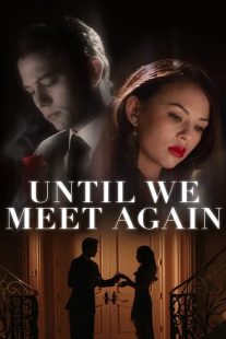 دانلود فیلم Until We Meet Again 2022196646-1575602470
