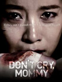 دانلود فیلم کره‌ای Don’t Cry, Mommy 2012381739-1269264630