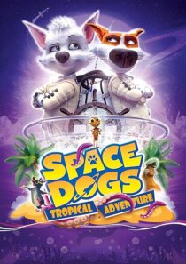 دانلود انیمیشن Space Dogs: Tropical Adventure 2020431510-786878944